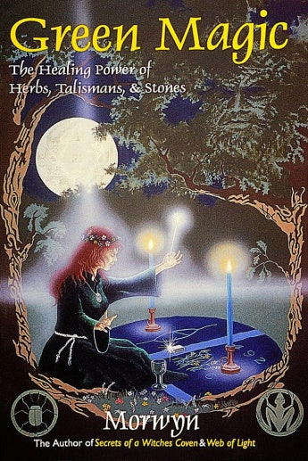 Green Magic: the Healing Power of Herbs, Talismans, & Stones